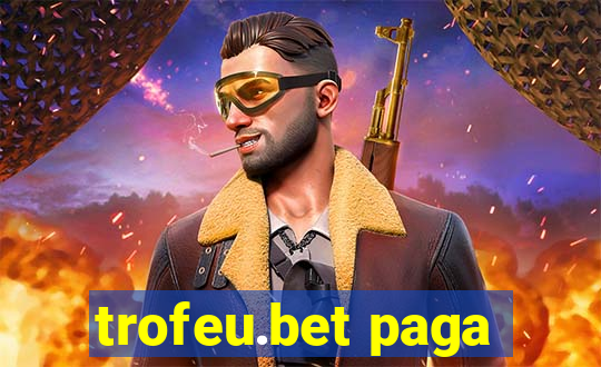 trofeu.bet paga